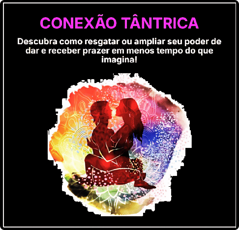 Conexão Tântrica: Curso de Sexualidade